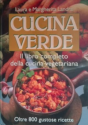 Cucina verde. Il libro completo della cucina vegetariana