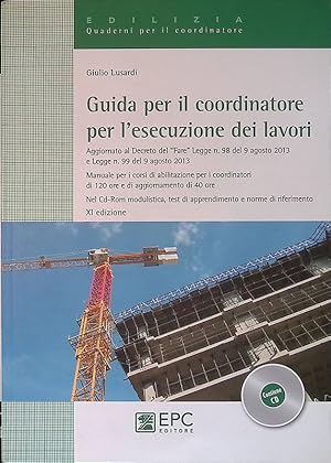 Guida per il coordinatore per l'esecuzione dei lavori. Aggiornato al Decreto del Fare Legge n. 98...