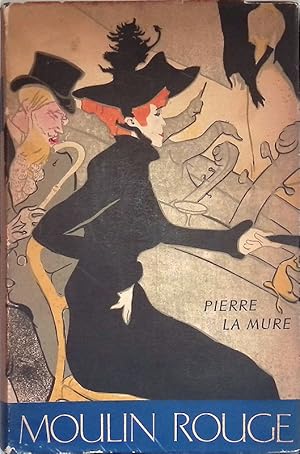 Moulin Rouge. Il romanzo di Toulouse Lautrec