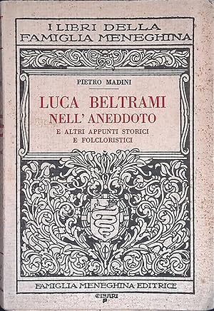 Luca Beltrami nell'aneddoto ed altri appunti storici e folcloristici
