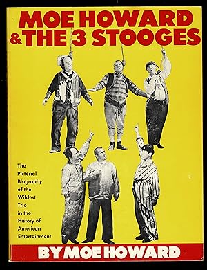 Imagen del vendedor de Moe Howard And The 3 Stooges: The Pictorial Biography Of The Wildest Trio In The History Of American Entertainment a la venta por Granada Bookstore,            IOBA