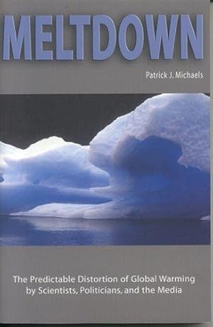 Seller image for Meltdown: The Predictable Distortion of Global Warming by Scientists, Politicians, and the Media for sale by WeBuyBooks