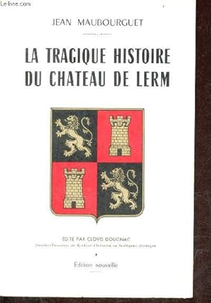 Bild des Verkufers fr La tragique histoire du Chteau de Lerm - dition nouvelle. zum Verkauf von Le-Livre