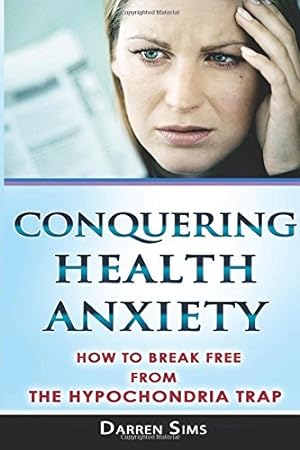 Immagine del venditore per Conquering Health Anxiety: How To Break Free From The Hypochondria Trap venduto da Reliant Bookstore