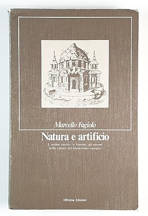 Natura e artificio. L'ordine rustico, le fontane, gli automi nella cultura del manierismo europeo.