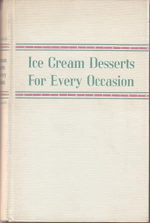 Seller image for Ice Cream Desserts For Every Occasion. 470 Tested Recipes for Ice Creams, Coups, Bombes, Frappes, Ices, Mousses, Parfaits, Sherberts, &c. for sale by Monroe Bridge Books, MABA Member