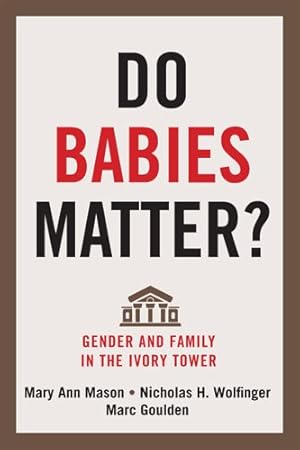 Bild des Verkufers fr Do Babies Matter? : Gender and Family in the Ivory Tower zum Verkauf von GreatBookPrices