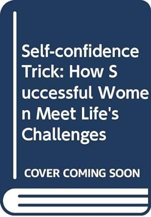 Bild des Verkufers fr Self-confidence Trick: How Successful Women Meet Life's Challenges zum Verkauf von WeBuyBooks