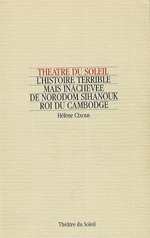 Bild des Verkufers fr THEATRE DU SOLEIL: L'HISTOIRE TERRIBLE MAIS INACHEVEE DE NORODOM SIHANOUK ROI DU CAMBODGE. zum Verkauf von Blue Mountain Books & Manuscripts, Ltd.