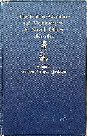 The Perilous Adventures and Vicissitudes of a Naval Officer, 1801-1812: Being Part of the Memoirs...