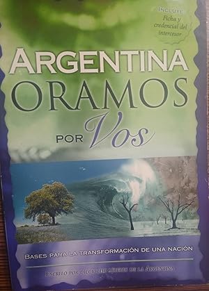 ARGENTINA ORAMOS POR VOS Bases para la transformación de una nación - Escrito por dieciocho líder...