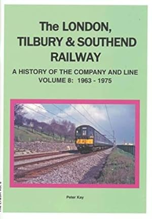 The London Tilbury & Southend Railway: A History of the Company and Line Volume 8 : 1963-1975