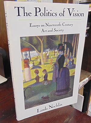 Imagen del vendedor de The Politics of Vision: Essays on Nineteenth-Century Art and Society a la venta por Atlantic Bookshop