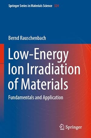 Bild des Verkufers fr Low-Energy Ion Irradiation of Materials : Fundamentals and Application zum Verkauf von AHA-BUCH GmbH
