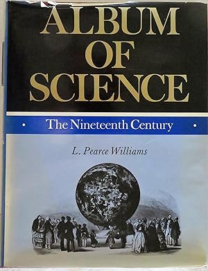 Album of Science: The Nineteenth Century (The Scribner Pictorial Reference Library)