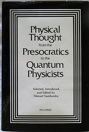 Imagen del vendedor de Physical Thought from the Presocratics to the Quantum Physicists: An anthology a la venta por Book Catch & Release