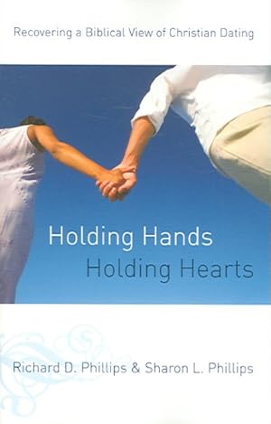 Imagen del vendedor de Holding Hands, Holding Hearts : Recovering a Biblical View of Christian Dating a la venta por GreatBookPrices