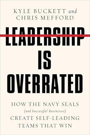 Bild des Verkufers fr Leadership Is Overrated : How the Navy Seals (and Successful Businesses) Create Self-Leading Teams That Win zum Verkauf von AHA-BUCH GmbH