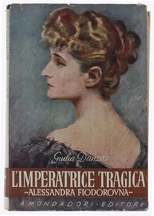 Imagen del vendedor de L'IMPERATRICE TRAGICA E IL SUO TEMPO. Alessandra Fiodorovna Imperatrice di Russia e l'agonia dello zarismo russo: a la venta por Bergoglio Libri d'Epoca