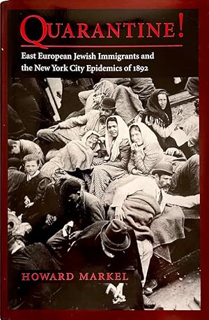 Quarantine!: East European Jewish Immigrants and the New York City Epidemics of 1892