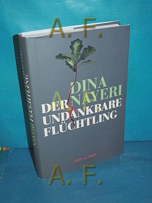 Seller image for Der undankbare Flchtling Dina Nayeri , aus dem Englischen von Yamin von Rauch for sale by Antiquarische Fundgrube e.U.