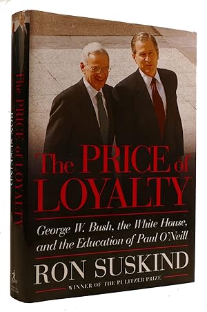 Seller image for THE PRICE OF LOYALTY: GEORGE W. BUSH, THE WHITE HOUSE, AND THE EDUCATION OF PAUL O'NEILL for sale by Rare Book Cellar