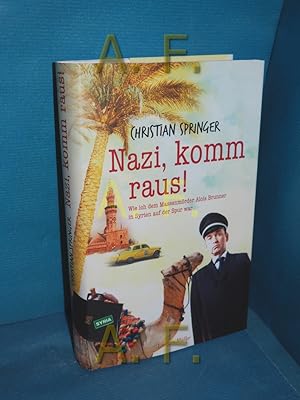 Seller image for Nazi, komm raus! : wie ich dem Massenmrder Alois Brunner in Syrien auf der Spur war for sale by Antiquarische Fundgrube e.U.