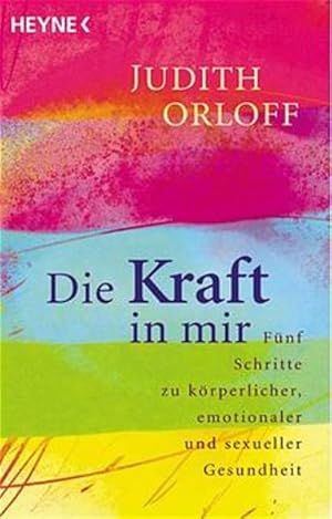 Bild des Verkufers fr Die Kraft in mir. Fnf Schritte zu krperlicher, emotionaler und sexueller Gesundheit. zum Verkauf von Modernes Antiquariat - bodo e.V.