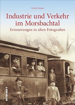 Industrie und Verkehr im Morsbachtal Erinnerungen in alten Fotografien