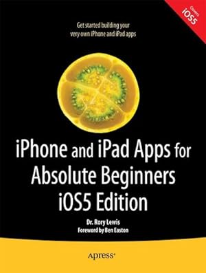 Image du vendeur pour iPhone and iPad Apps for Absolute Beginners, IOS 5 Edition mis en vente par BuchWeltWeit Ludwig Meier e.K.