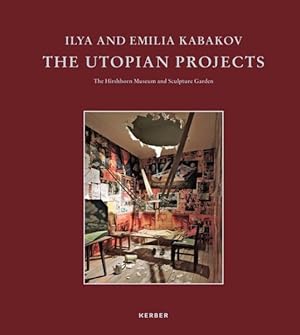 Imagen del vendedor de Ilya and Emilia Kabakov : The Utopian Projects: The Hirschhorn Museum and Sculpture Garden Washington, D.C., September 7, 2017-March 4, 2018 a la venta por GreatBookPrices