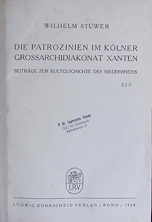 Bild des Verkufers fr DIE PATROZINIEN IM KLNER GROSSARCHIDIAKONAT XANTEN. Beitrge zur Kultgeschichte des Niederrheins zum Verkauf von Antiquariat Bookfarm