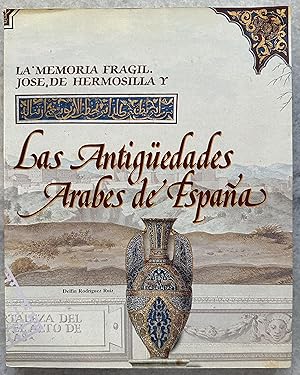 Jose Hermosilla y las antigüedades arabes en Espana: la memoria frágil