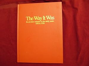 Imagen del vendedor de The Way It Was. Signed by the author. The Produce Industry in the Early Years, 1890 to 1930. a la venta por BookMine