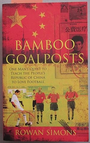 Seller image for Bamboo Goalposts: One Man's Quest to Teach the People's Republic of China to Love Football for sale by Reading Habit