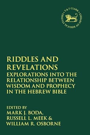Image du vendeur pour Riddles and Revelations : Explorations into the Relationship between Wisdom and Prophecy in the Hebrew Bible mis en vente par AHA-BUCH GmbH