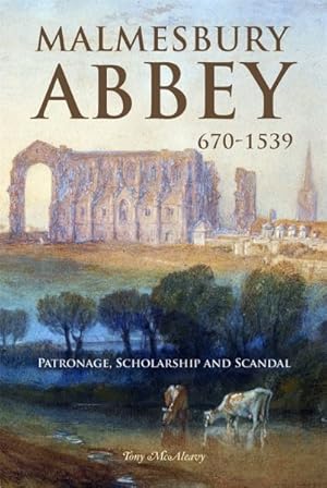 Seller image for Malmesbury Abbey 670-1539 : Patronage, Scholarship and Scandal for sale by GreatBookPrices