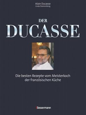 Der Ducasse Die besten Rezepte vom Meisterkoch der französischen Küche