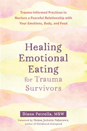 Imagen del vendedor de Healing Emotional Eating for Trauma Survivors : Trauma-informed Practices to Nurture a Peaceful Relationship With Your Emotions, Body, and Food a la venta por GreatBookPrices