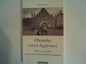 Bild des Verkufers fr Ohaueha, was'n Aggewars oder wie ein' zusieht un sprechen as die Flensburger Petuhtanten zum Verkauf von ANTIQUARIAT FRDEBUCH Inh.Michael Simon