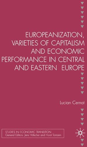 Bild des Verkufers fr Europeanization, Varieties of Capitalism and Economic Performance in Central and Eastern Europe. (=Studies in Economic Transition). zum Verkauf von Antiquariat Thomas Haker GmbH & Co. KG