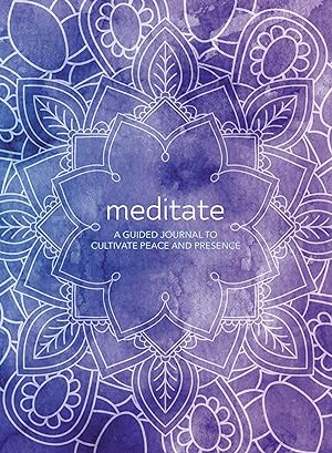 Bild des Verkufers fr Meditate: A Guided Journal: Beat Stress, Improve Health, and Create Happiness zum Verkauf von moluna