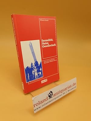 Immagine del venditore per Sexualitt, Natur, Gesellschaft ; e. psycho-polit. Biographie Wilhelm Reichs venduto da Roland Antiquariat UG haftungsbeschrnkt