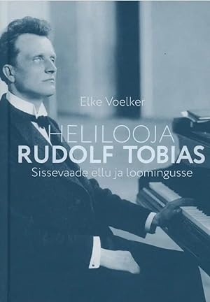 Helilooja Rudolf Tobias. Sissevaade ellu ja loomingusse