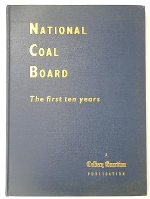Seller image for National Coal Board: The First Ten Years: A Review of the First Decade of the Nationalised Coal Mining Industry of Great Britain for sale by PsychoBabel & Skoob Books
