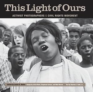 Bild des Verkufers fr This Light of Ours : Activist Photographers of the Civil Rights Movement zum Verkauf von GreatBookPrices