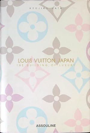 Louis Vuitton Japan: The Building Of Luxury - Hata, Kyojiro: 9782843236181  - AbeBooks