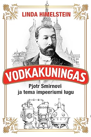 Vodkakuningas. pjotr smirnovi ja tema impeeriumi lugu