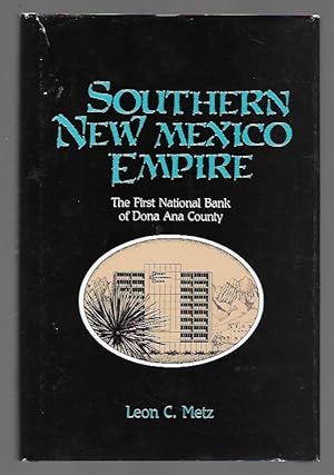 Image du vendeur pour Southern New Mexico Empire: The First National Bank of Dona Ana County mis en vente par K. L. Givens Books