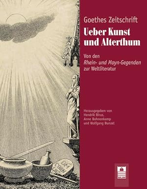 Bild des Verkufers fr Goethes Zeitschrift Ueber Kunst und Alterthum: Von den Rhein- und Mayn-Gegenden zur Weltliteratur zum Verkauf von Gerald Wollermann